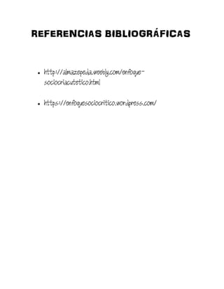 REFERENCIAS BIBLIOGRÁFICAS
 http://almazepeda.weebly.com/enfoque-
sociocriacutetico.html
 https://enfoquesociocritico.wordpress.com/
 