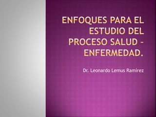 Dr. Leonardo Lemus Ramírez
 