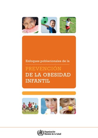 Enfoques poblacionales de la
PREVENCIÓN
DE LA OBESIDAD
INFANTIL
 