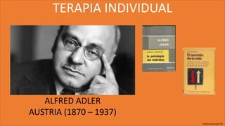 TERAPIA INDIVIDUAL
ALFRED ADLER
AUSTRIA (1870 – 1937)
Andrea Buenaver M.
 