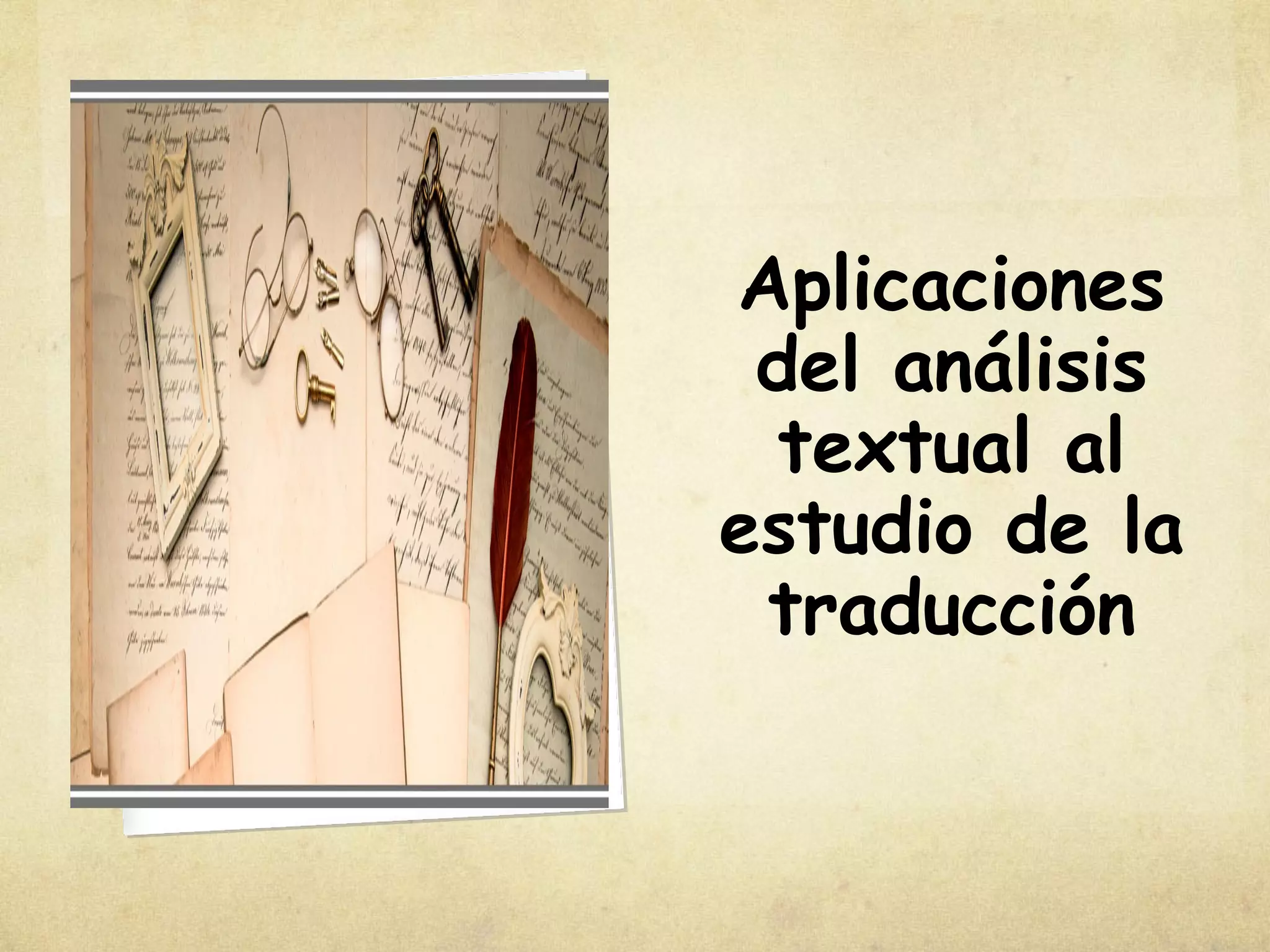 Aplicaciones
del análisis
textual al
estudio de la
traducción
 