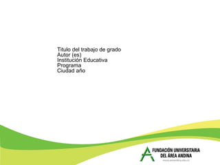 Titulo del trabajo de grado
Autor (es)
Institución Educativa
Programa
Ciudad año
 