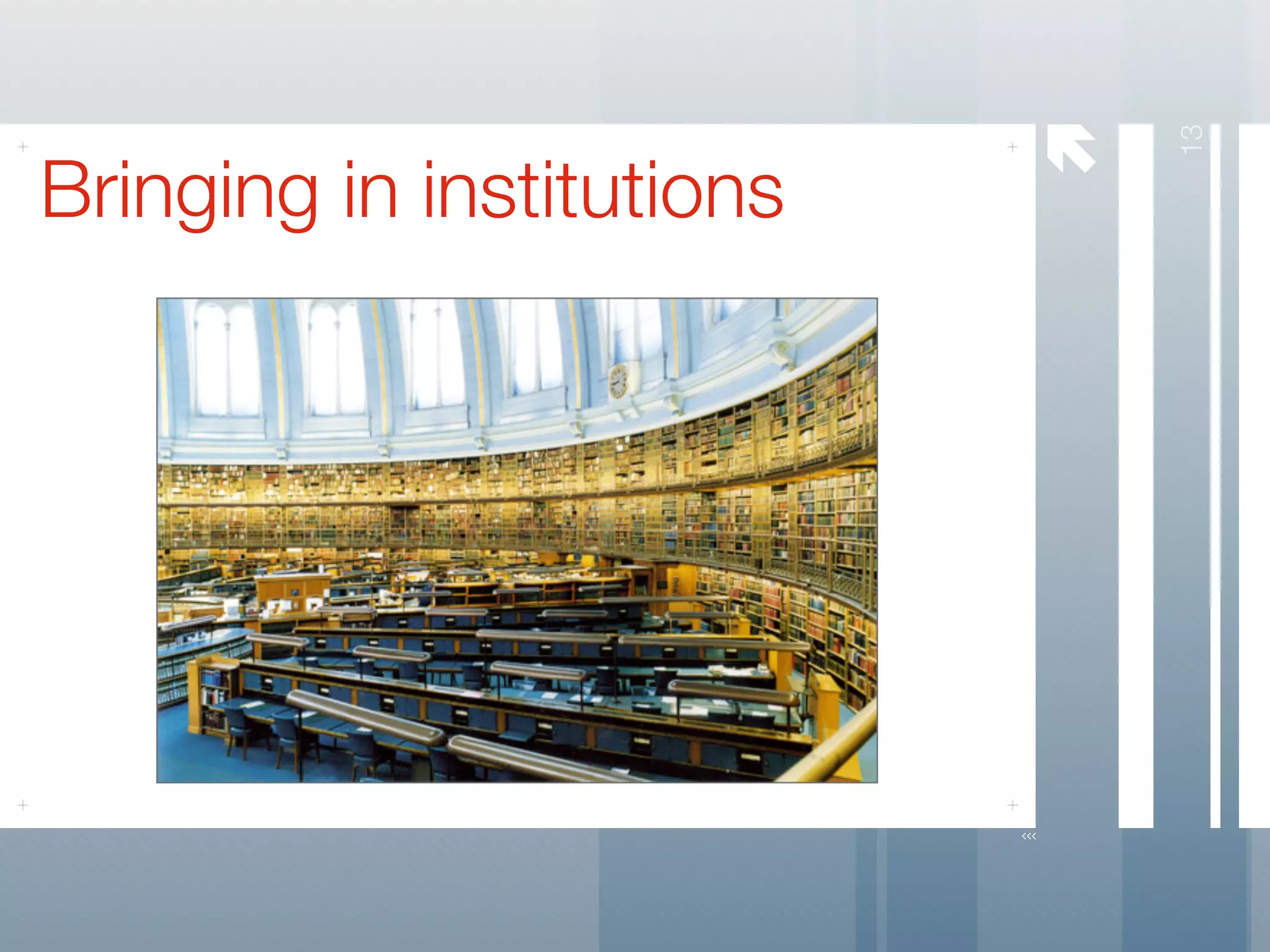 




                               13
Bringing in institutions
 