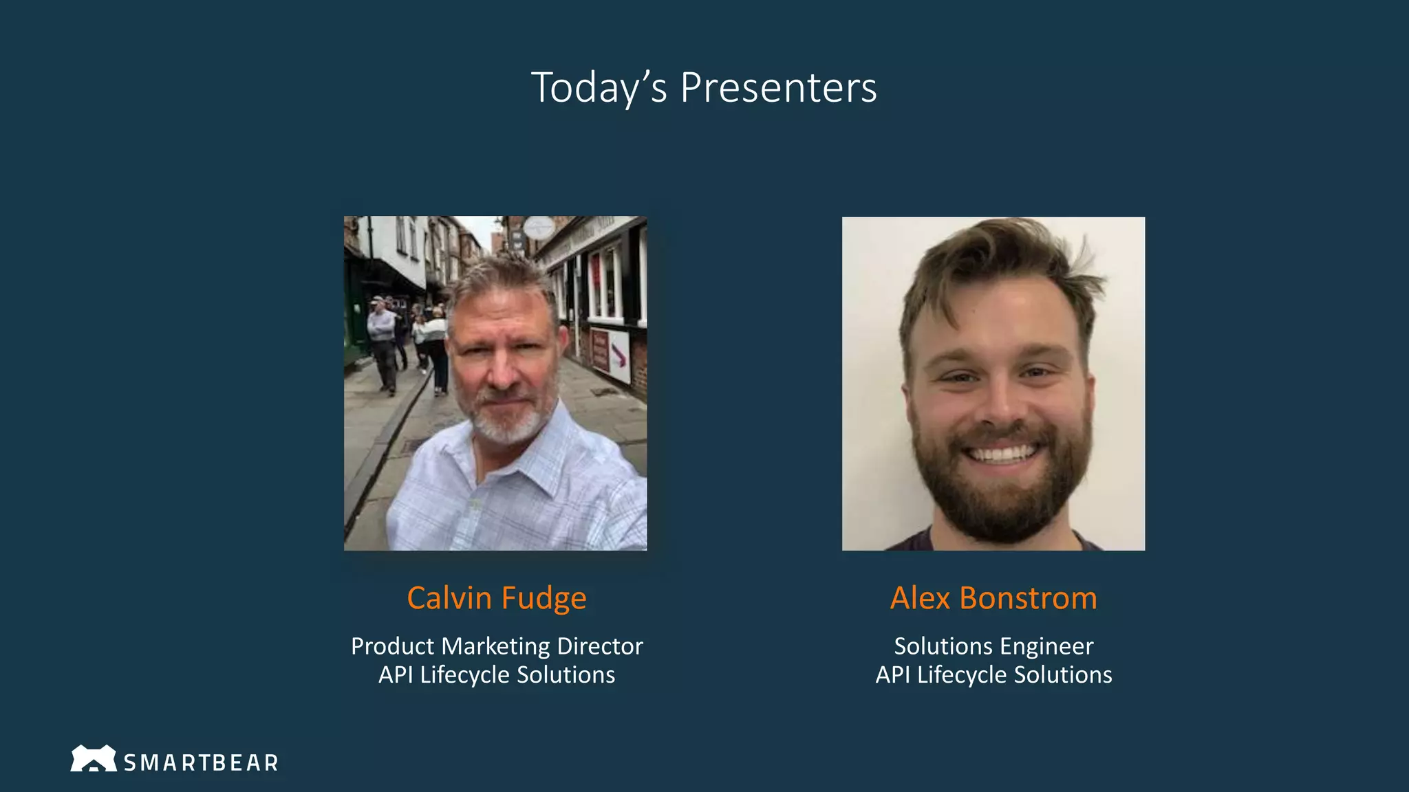Calvin Fudge
Product Marketing Director
API Lifecycle Solutions
Alex Bonstrom
Solutions Engineer
API Lifecycle Solutions
Today’s Presenters
 