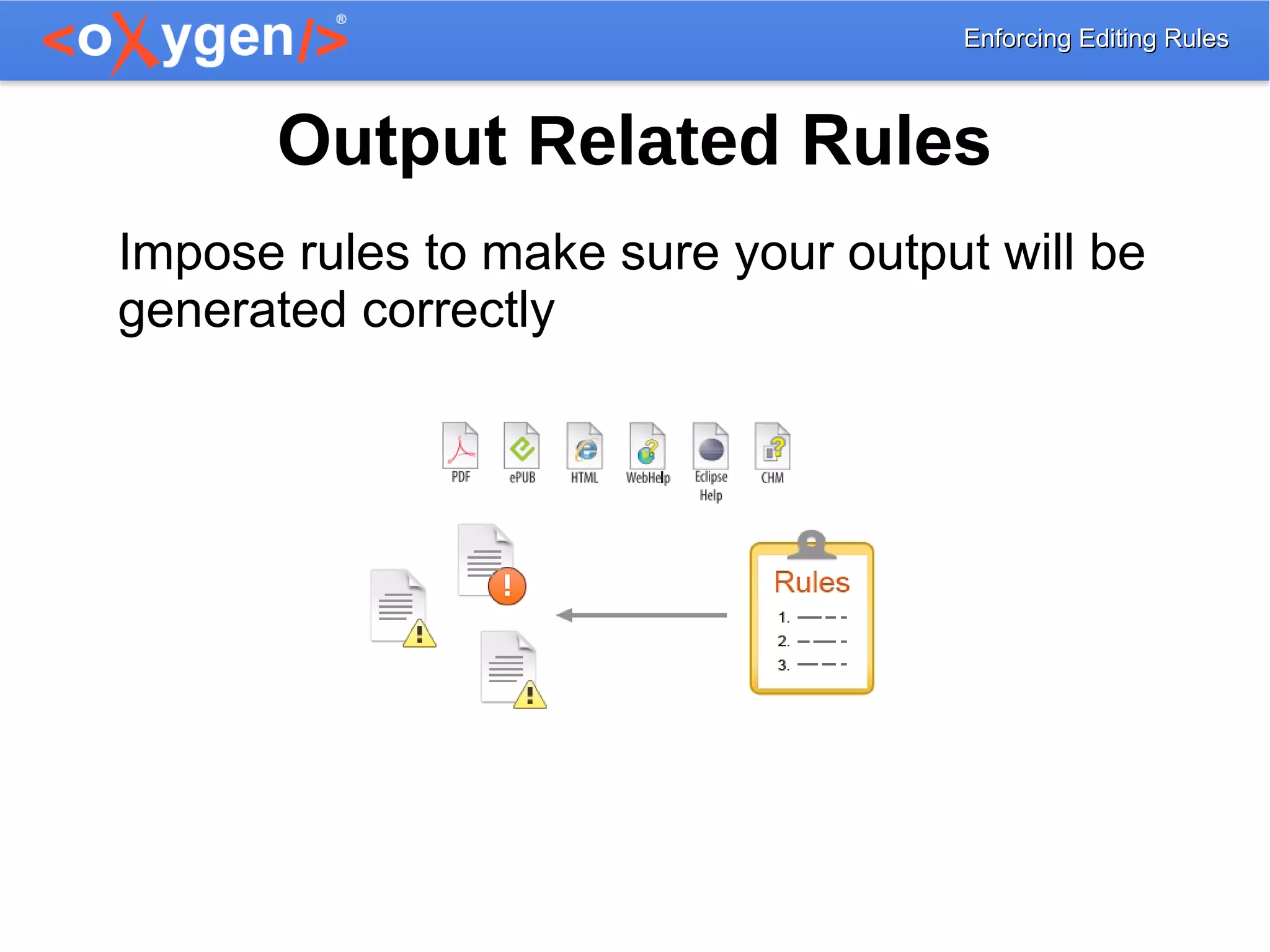 Enforcing Editing RulesEnforcing Editing Rules
Output Related Rules
Impose rules to make sure your output will be
generated correctly
 