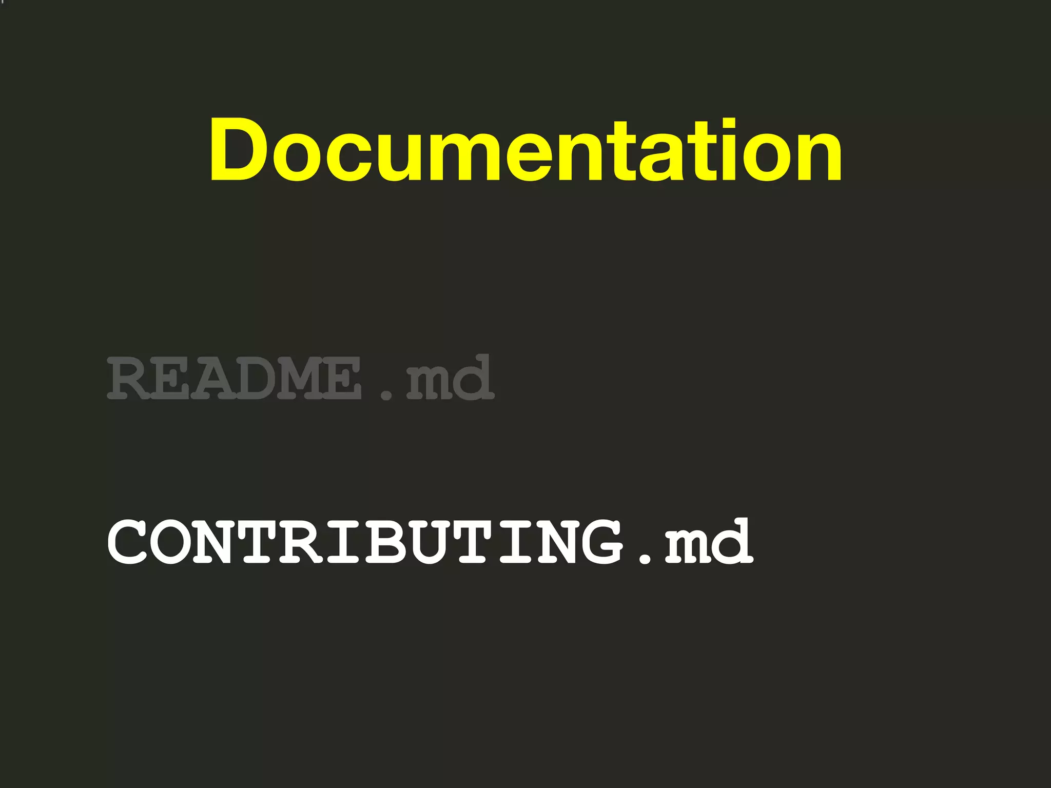 Documentation
README.md
CONTRIBUTING.md
 
