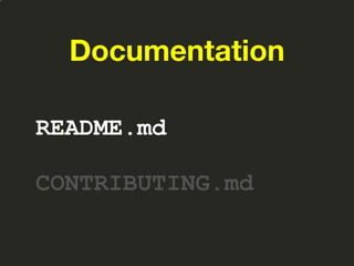 Documentation
README.md
CONTRIBUTING.md
 
