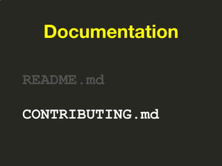 Documentation
README.md
CONTRIBUTING.md
 
