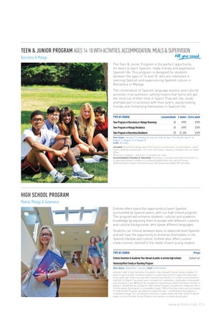 TYPE OF COURSE Lessons/week 2 weeks +Extra week
TeenPrograminBarcelonaorMalagaHomestay 20 €995 €595
TeenPrograminMalagaResidence 20 €995 €595
TeenPrograminBarcelonaResidence 20 €1,250 €695
Start dates: January 3 to January 16; July 3 to July 16; July 17 to July 30; July 31 to
August 13; August 14 to August 27.
Level: All levels.
Included: Round trip transportation from airport to destination, accommodation, meals,
tuition, textbook and activities. For more information, request a schedule from our Head
Office.
Minimum 3 students - maximum 12 students per class.
Accommodation (Sunday to Saturday): Homestay in a double room with full board or in
a supervised student residence in a shared double/triple room with full board.
Additional fee for Super Intensive Courses (30 lessons per week): €95 per week.
TYPE OF COURSE Prices
EnforexSemester&AcademicYearAbroadatpublicorprivatehighschools Contact us!
Homestay/HostFamilyorBoardingProgram
Start dates: September / January. Level: Intermediate.
Enforex’s High School Semester & Academic Year-Abroad Program allows students 13
years of age and older to attend a public or private high school in Spain with Spaniards
of the same age. Teens can stay with a Spanish host family or in a high school residence
hall with full board. The school year is divided into 2 semesters: September to December
and January to June. €250 will be charged for cancellations made more than 6 months in
advance. €2,000 will be charged for High School Program cancellations made less than 6
months before the program is scheduled to begin. 50% of the total invoice will be charged
for High School Program cancellations made less than 1 month before the program is
scheduled to begin. For cancellations less than 2 weeks before the High School Program
begins or once the High School Program has started, no refund will be given.
The Teen & Junior Program is the perfect opportunity
for teens to learn Spanish, make friends and experience
Spanish life. This program is designed for students
between the ages of 14 and 18 who are interested in
learning Spanish and experiencing Spanish culture in
Barcelona or Malaga.
The combination of Spanish language lessons and cultural
activities in an authentic setting means that teens will get
the most out of their time in Spain! They will live, study
and take part in activities with their peers, easily making
friends and immersing themselves in Spanish life.
TEEN & JUNIOR PROGRAM AGES 14-18 WITH ACTIVITIES, ACCOMMODATION, MEALS & SUPERVISION
Barcelona & Malaga
Enforex offers teens the opportunity to learn Spanish,
surrounded by Spanish peers, with our high school program.
This program will enhance students’ cultural and academic
knowledge by exposing them to people with different customs
and cultural backgrounds, who speak different languages.
Students can choose between basic to advanced level Spanish
and will have the opportunity to immerse themselves in the
Spanish lifestyle and culture. Enforex also offers custom
made courses, tailored to the needs of each young student.
HIGH SCHOOL PROGRAM
Madrid, Malaga & Salamanca
All year round
31www.enforex.com
 