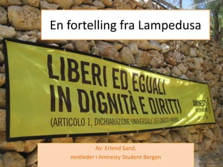 En fortelling fra Lampedusa

Av: Erlend Sand,
nestleder i Amnesty Student Bergen

 