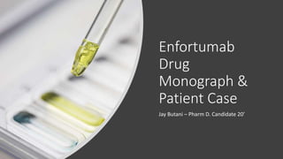 Enfortumab
Drug
Monograph &
Patient Case
Jay Butani – Pharm D. Candidate 20’
 
