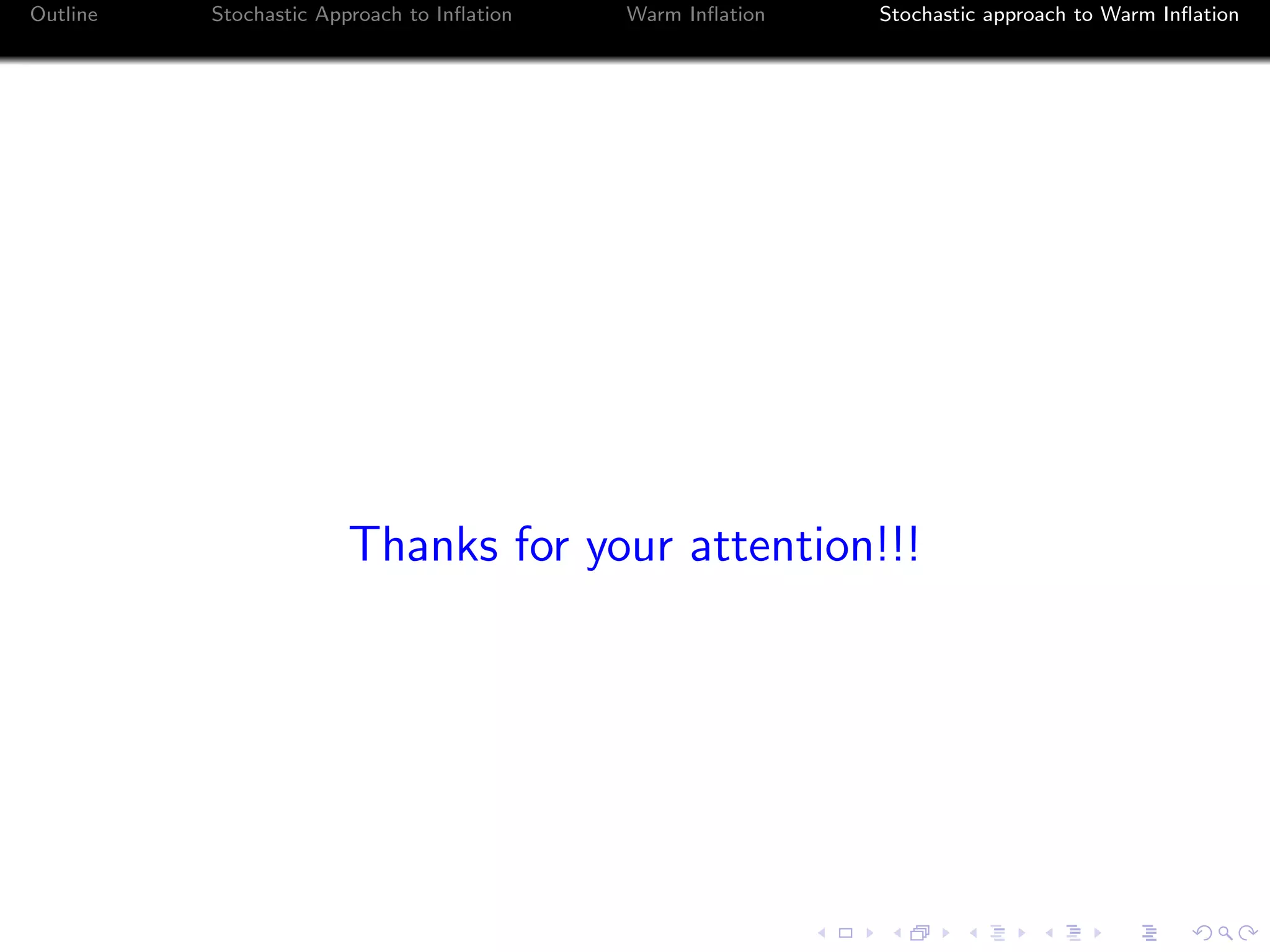 Outline Stochastic Approach to Inﬂation Warm Inﬂation Stochastic approach to Warm Inﬂation
Thanks for your attention!!!
 