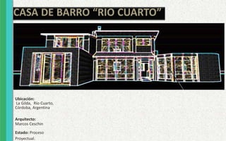 Ubicación:
La Gilda, Río Cuarto,
Córdoba, Argentina
Arquitecto:
Marcos Ceschin
Estado: Proceso
Proyectual.
CASA DE BARRO “RIO CUARTO”
 