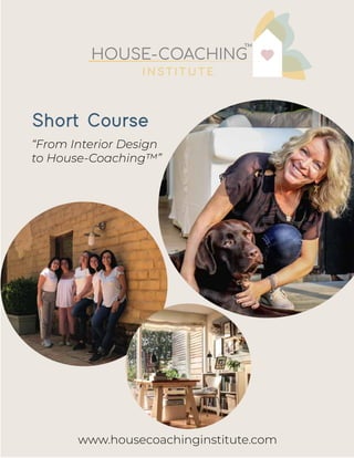 Short Course
“From Interior Design
to House-Coaching™”
www.housecoachinginstitute.com
 