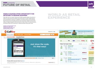 WWW.PSFK.COM 13
PSFK presents
FUTURE OF RETAIL
Consulting
World As Retail
Experience
Mobile Coupons Offer Opportunity For
...