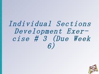 Individual Sections Development Exercise # 3 (Due Week 6) 