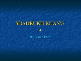 SHAHRUKH KHAN’S   BIOGRAPHY 