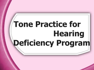 Tone Practice for  Hearing Deficiency Program 