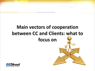 Main vectors of cooperation
between CC and Clients: what to
           focus on
 
