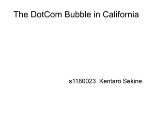 The DotCom Bubble in California




             s1180023 Kentaro Sekine
 