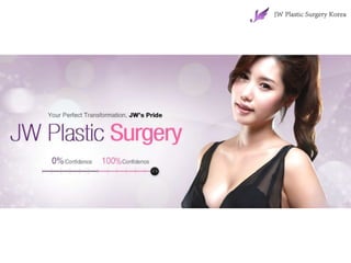 For those who come to JW Plastic Surgery Clinic,
we strive to enhance our customer satisfaction and worth.
We will reveal your inner hidden beauty.

 