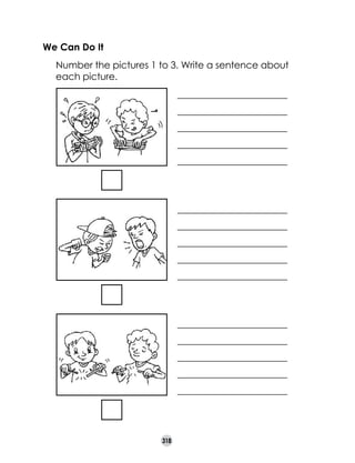 We Can Do It
	

Number the pictures 1 to 3. Write a sentence about
each picture.
_______________________
_______________________
_______________________
_______________________
_______________________

_______________________
_______________________
_______________________
_______________________
_______________________

_______________________
_______________________
_______________________
_______________________
_______________________

318

 