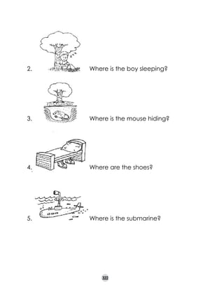 2.

Where is the boy sleeping?

3.

Where is the mouse hiding?

4.

Where are the shoes?

5.

Where is the submarine?

322

 