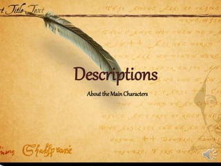 Descriptions
About the MainCharacters
 