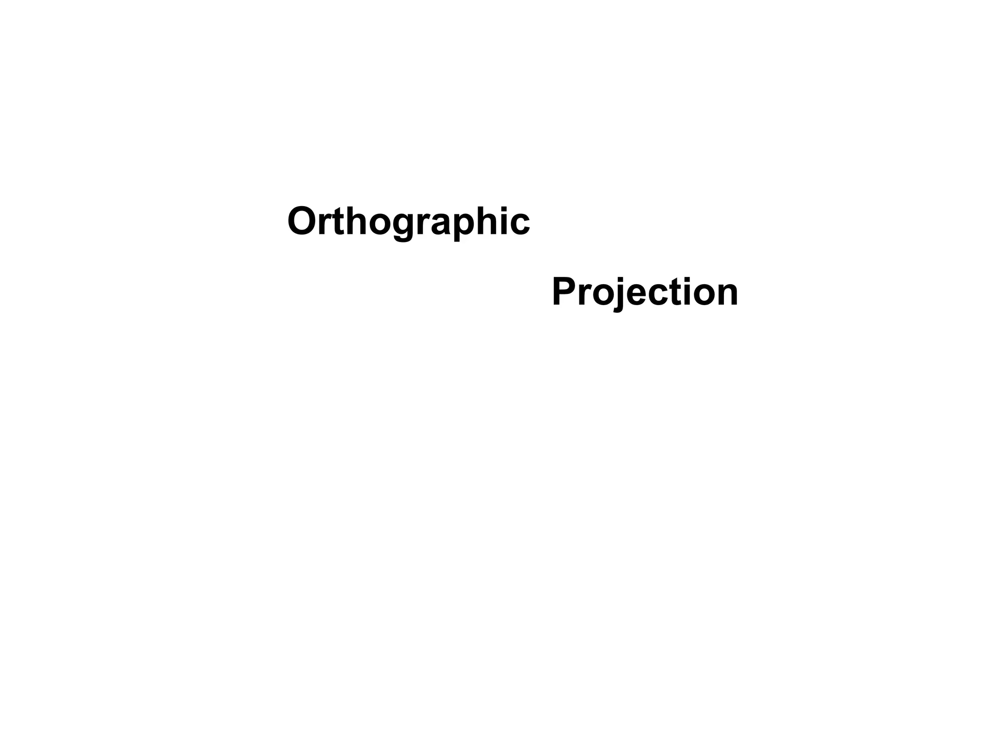 Orthographic 
Projection 
 