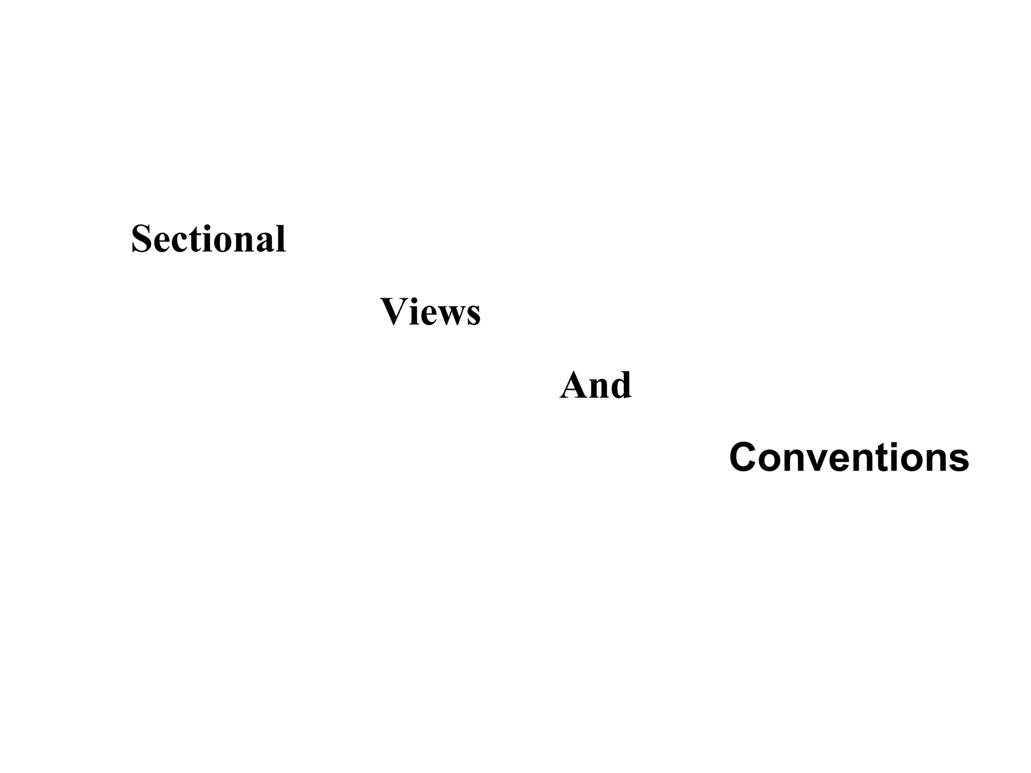 Sectional 
Views 
And 
Conventions 
 