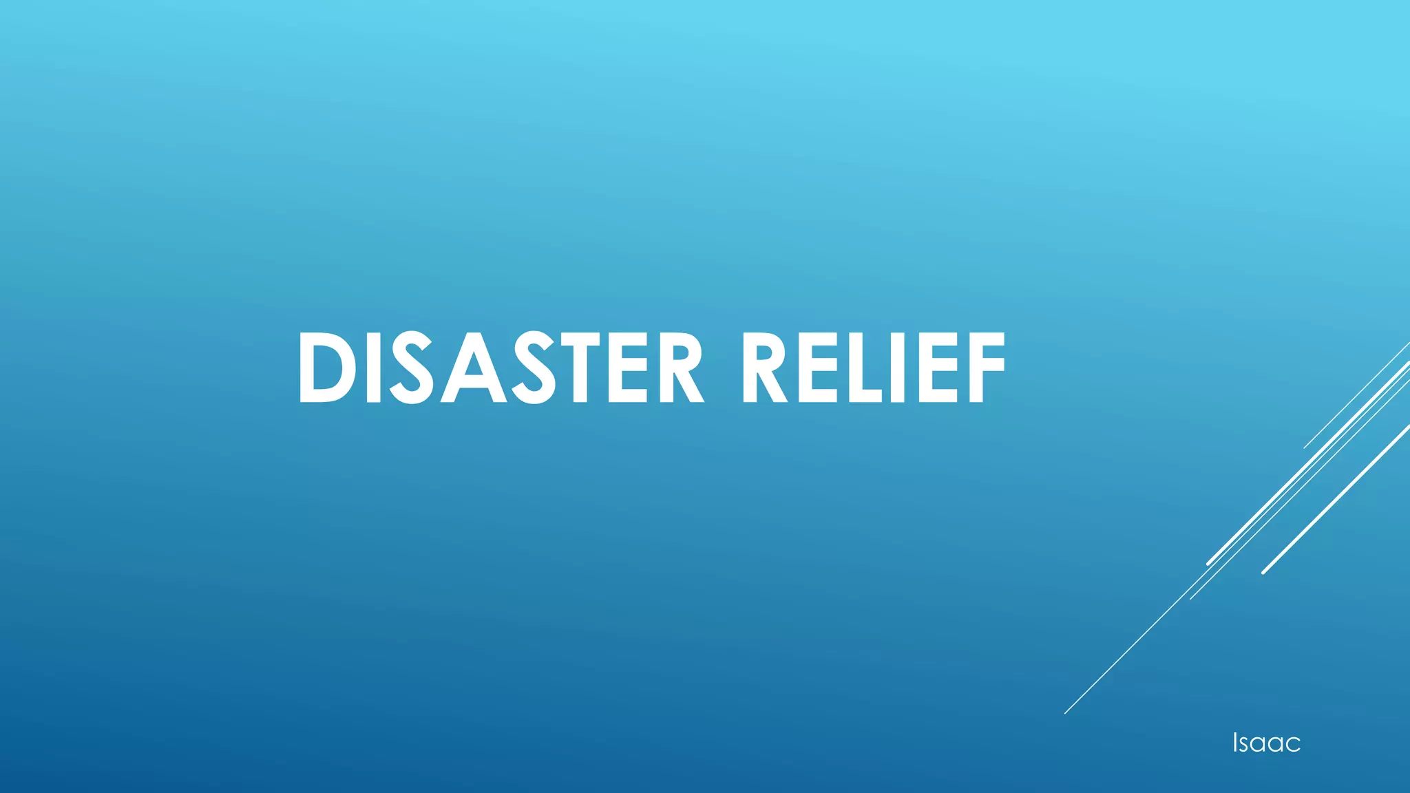 DISASTER RELIEF
Isaac
 