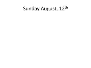 Sunday August, 12th
 
