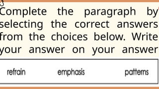 Complete the paragraph by
selecting the correct answers
from the choices below. Write
your answer on your answer
sheet.
 