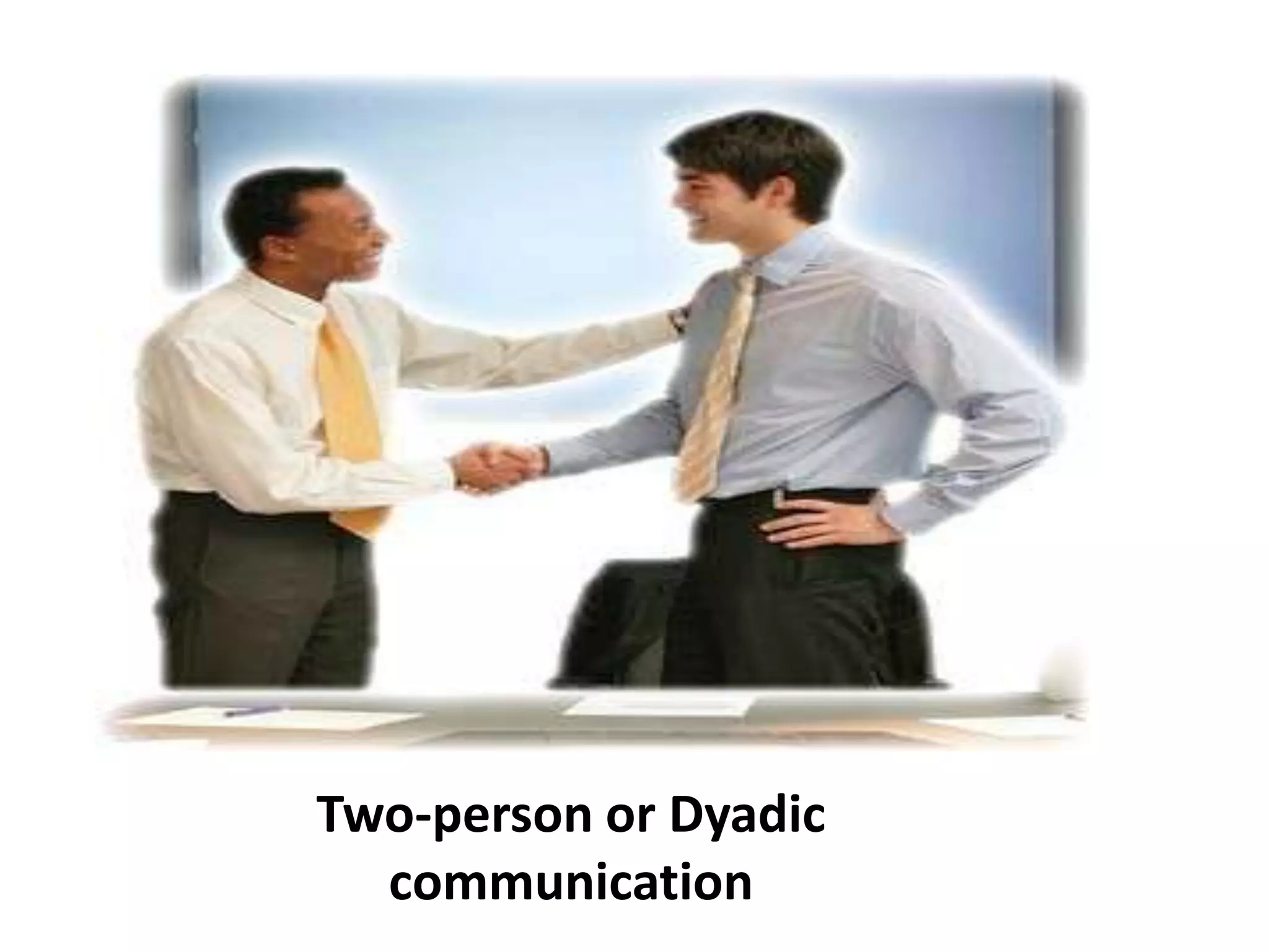 Two-person or Dyadic
  communication
 