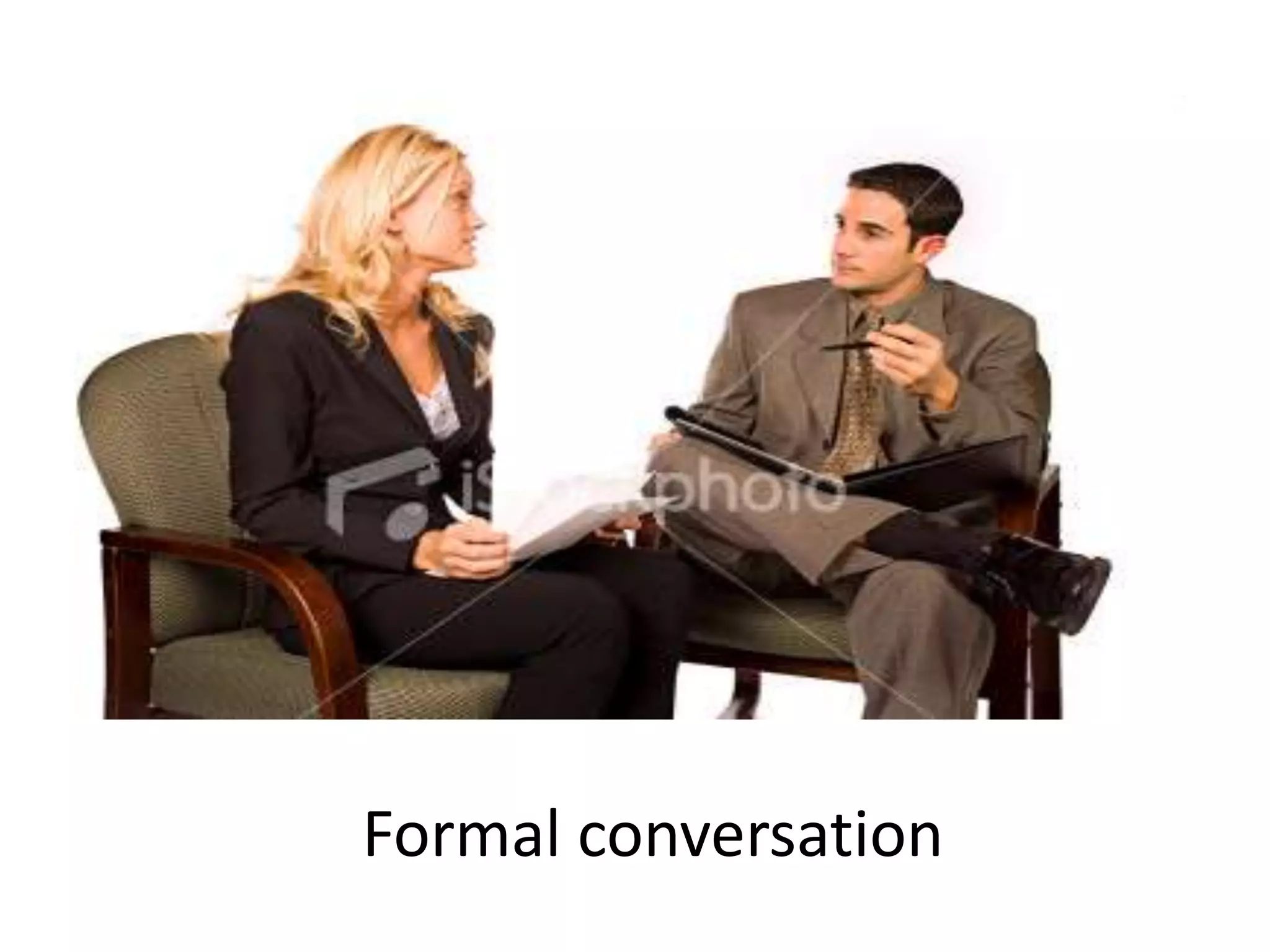 Formal conversation
 