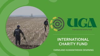 INTERNATIONAL
CHARITY FUND
FARMLAND HUMANITARIAN DEMINING
 