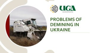 PROBLEMS OF
DEMINING IN
UKRAINE
 