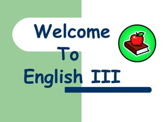 Welcome To  English III 