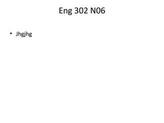Eng 302 N06 Jhgjhg 