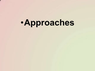 •Approaches
 