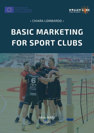 BASIC MARKETING
FOR SPORT CLUBS
• CHIARA LOMBARDO •
BAIA MARE
2020
 