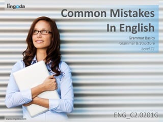 www.lingoda.com 1
ENG_C2.0201G
www.lingoda.com
Grammar & Structure
Common Mistakes
In English
Level C1
ENG_C2.0201G
Grammar Basics
 
