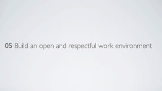 05 Build an open and respectful work environment

 