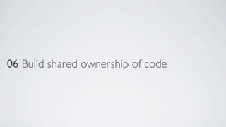 06 Build shared ownership of code

 