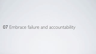 07 Embrace failure and accountability

 
