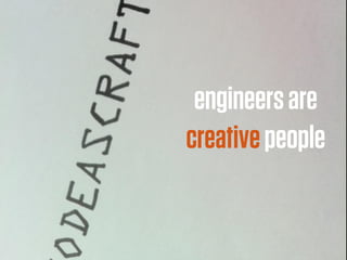 engineers are
creative people
 