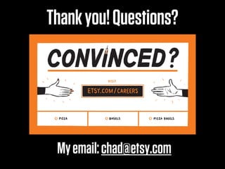 Thank you! Questions?




 My email: chad@etsy.com
 