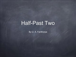 Half-Past Two
By U. A. Fanthorpe

 