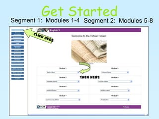 Get StartedSegment 1:  Modules 1-4Segment 2:  Modules 5-8Click hereThen here