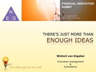 THERE’S JUST MORE THAN The Little Light on the Left Wichert van Engelen Innovation-management & Consultancy 